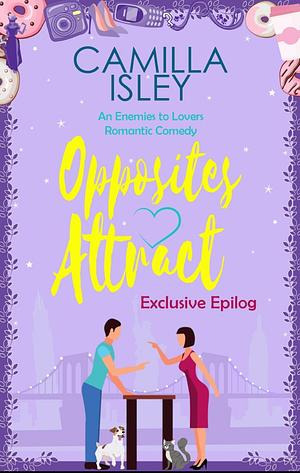 Opposites Attract - Exclusive Epilog by Camilla Isley