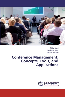 Conference Management: Concepts, Tools, and Applications by Harsimran Kaur, Gaurav Dhiman, Ritika Maini