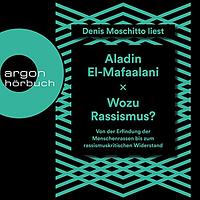 Wozu Rassismus?: Von der Erfindung der Menschenrassen bis zum rassismuskritischen Widerstand by Aladin El-Mafaalani