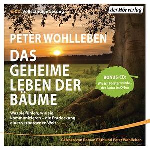 Das geheime Leben der Bäume: Was sie fühlen, wie sie kommunizieren - die Entdeckung einer verborgenen Welt by Peter Wohlleben