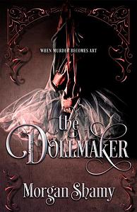 The Dollmaker by Morgan Shamy