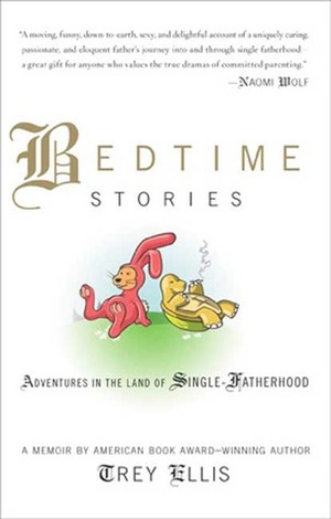 Bedtime Stories: Adventures In the Land of Single-Fatherhood by Trey Ellis