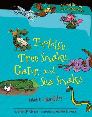 Tortoise, Tree Snake, Gator, and Sea Snake: What Is a Reptile? by Brian P. Cleary