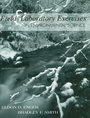 Field & Laboratory Exercises in Environmental Science by Bradley Smith, Eldon Enger