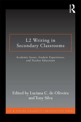 L2 Writing in Secondary Classrooms: Student Experiences, Academic Issues, and Teacher Education by 