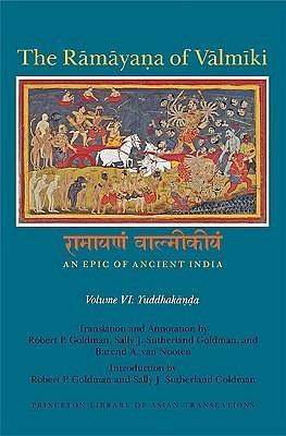 Ramayana Of Valmiki: An Epic Of Ancient India (Princeton Library of Asian Translations), Vol. VI, Yuddhakanda by Robert P. Goldman
