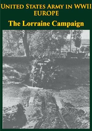 United States Army in WWII - Europe - the Lorraine Campaign: Illustrated Edition by Charles B. MacDonald