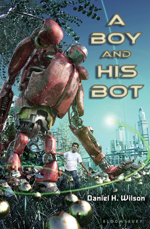 A Boy and His Bot by Daniel H. Wilson