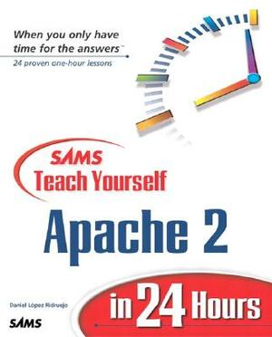 Sams Teach Yourself Apache 2 in 24 Hours by Daniel Lopez