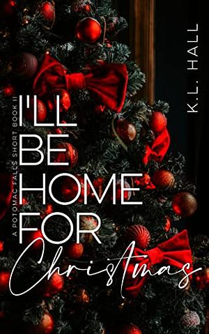 I'll Be Home for Christmas: A Potomac Falls Short by K.L. Hall