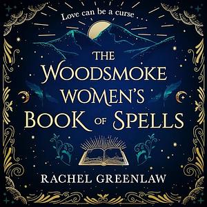 The Woodsmoke Women's Book of Spells by Rachel Greenlaw