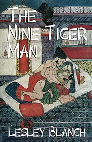 The Nine Tiger Man: A Satirical Romance by Lesley Blanch