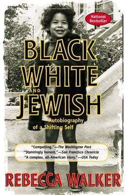 Black White and Jewish: Autobiography of a Shifting Self by Rebecca Walker