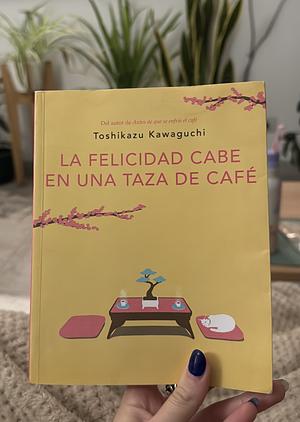 La felicidad cabe en una taza de café  by Toshikazu Kawaguchi