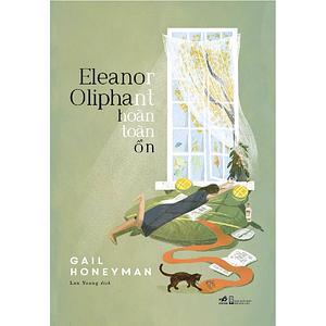 Eleanor Oliphant Hoàn Toàn Ổn by Gail Honeyman