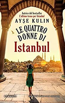 Le quattro donne di Istanbul by Ayşe Kulin