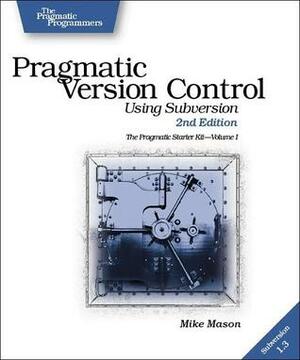 Pragmatic Version Control: Using Subversion (The Pragmatic Starter Kit Series) by Mike Mason