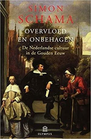 Overvloed en onbehagen, de Nederlandse cultuur in de Gouden Eeuw by Simon Schama