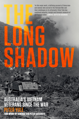 The Long Shadow: Australia's Vietnam Veterans Since the War by Peter Yule
