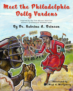 Meet the Philadelphia Dolly Vardens: Inspired by the First African American Women's Professional Baseball Team by Sabrina A. Brinson