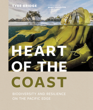 Heart of the Coast: Biodiversity and Resilience on the Pacific Edge by Tyee Bridge