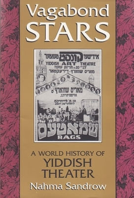 Vagabond Stars: A World History of Yiddish Theater by Nahma Sandrow