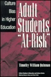 Adult Students At-Risk: Culture Bias in Higher Education by Timothy William Quinnan, William G. Tierney