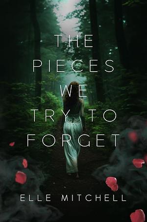 The Pieces We Try to Forget by Elle Mitchell