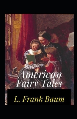 American Fairy Tales Illustrated by L. Frank Baum