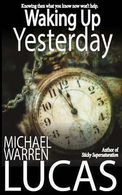 Waking Up Yesterday by Michael Warren Lucas