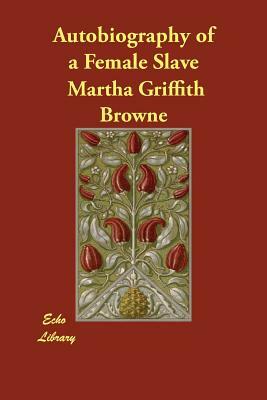 Autobiography of a Female Slave by Martha Griffith Browne