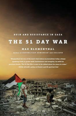 The 51 Day War: Ruin and Resistance in Gaza by Max Blumenthal