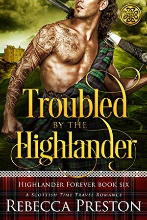 Troubled By The Highlander by Rebecca Preston