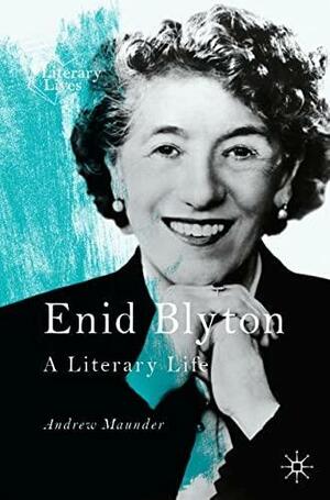 Enid Blyton: A Literary Life by Andrew Maunder