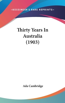 Thirty Years In Australia (1903) by Ada Cambridge