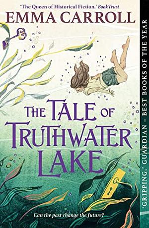 The Tale of Truthwater Lake: 'Absolutely Gorgeous. ' Hilary Mckay by Emma Carroll