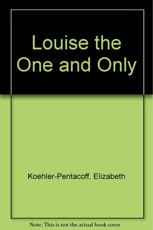 Louise the One and Only by Elizabeth Koehler-Pentacoff