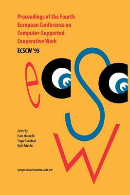 Proceedings of the Fourth European Conference on Computer-Supported Cooperative Work Ecscw '95: 10-14 September, 1995, Stockholm, Sweden by 