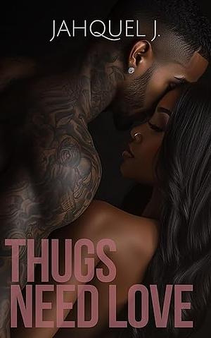 Thugs Need Love by Jahquel J.