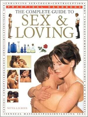 The Complete Guide to Sex &amp; Loving by Nitya Lacroix
