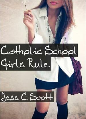 Catholic School Girls Rule by Jess C. Scott
