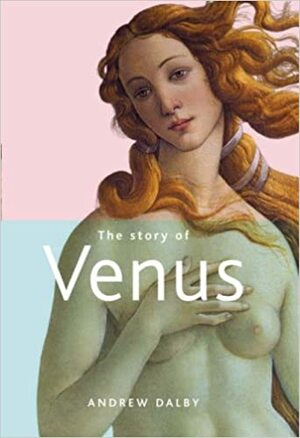 The Story Of Venus by Andrew Dalby