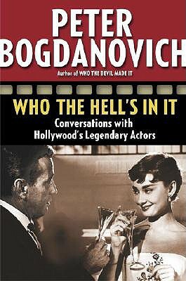 Who the Hell's in It: Conversations with Hollywood's Legendary Actors by Peter Bogdanovich