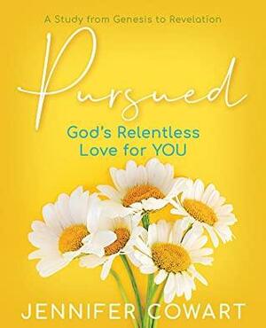 Pursued - Women's Bible Study Participant Workbook: Gods Relentless Love for YOU by Jennifer Cowart