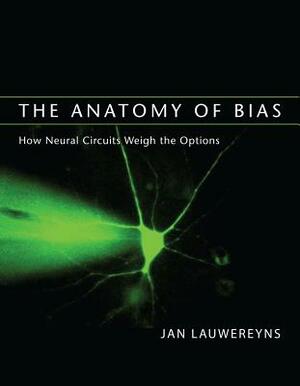 The Anatomy of Bias: How Neural Circuits Weigh the Options by Jan Lauwereyns