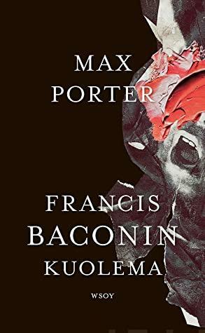 Francis Baconin kuolema by Max Porter
