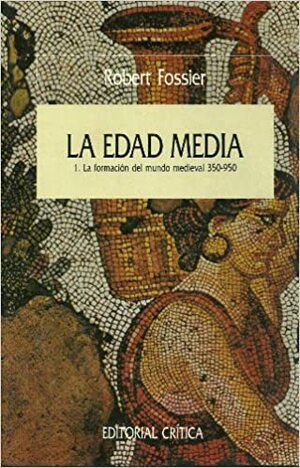 La Edad Media: La formación del mundo medieval, 350-950 by Robert Fossier