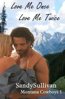 Love Me Once, Love Me Twice (Montana Cowboys 1) by Sandy Sullivan