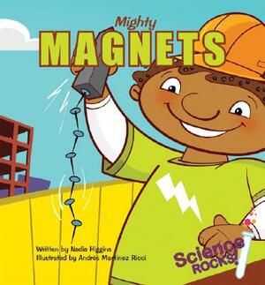 Mighty Magnets by Nadia Higgins