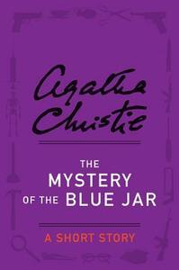 The Mystery of the Blue Jar: A Short Story by Agatha Christie